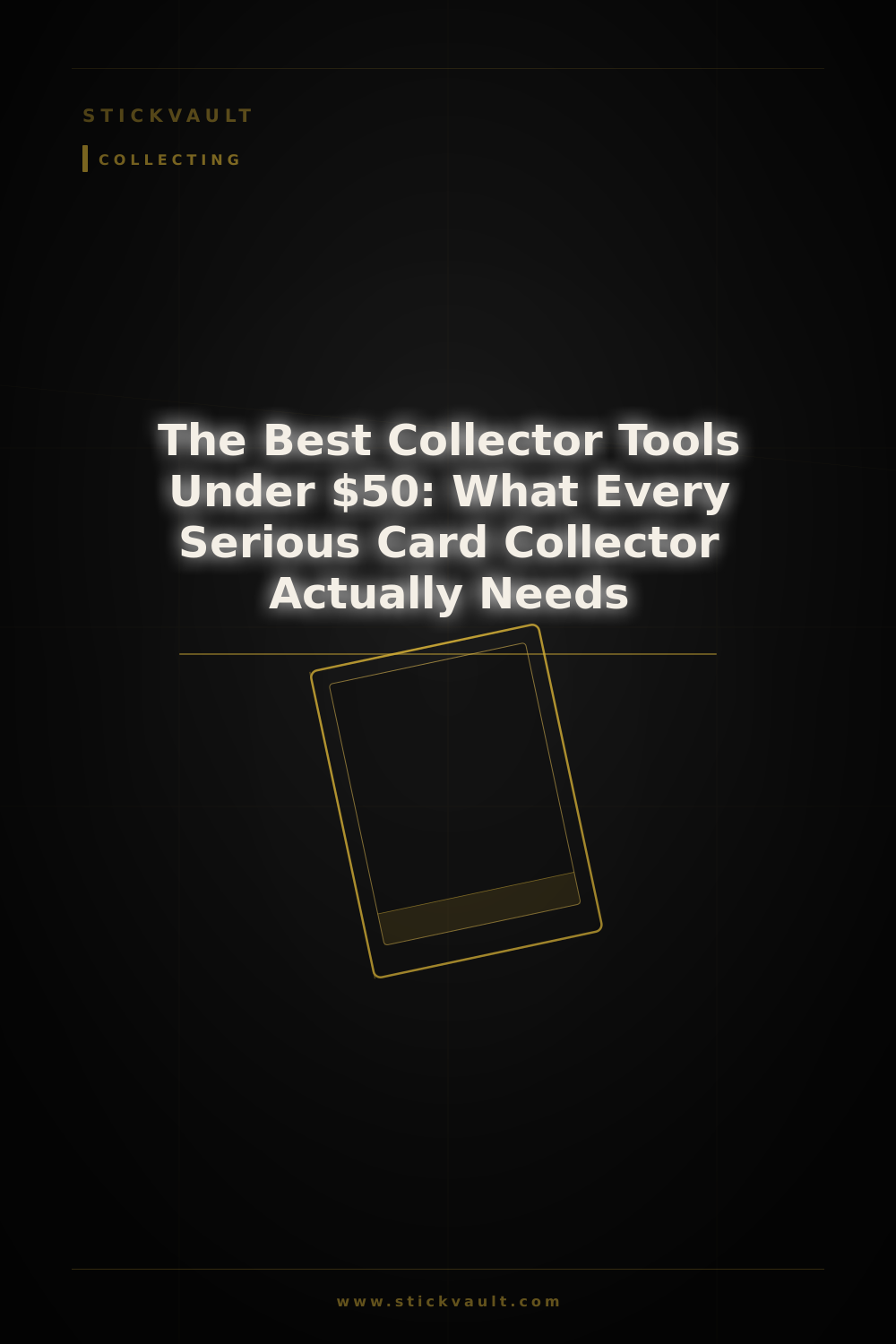 The Best Collector Tools Under $50: What Every Serious Card Collector Actually Needs