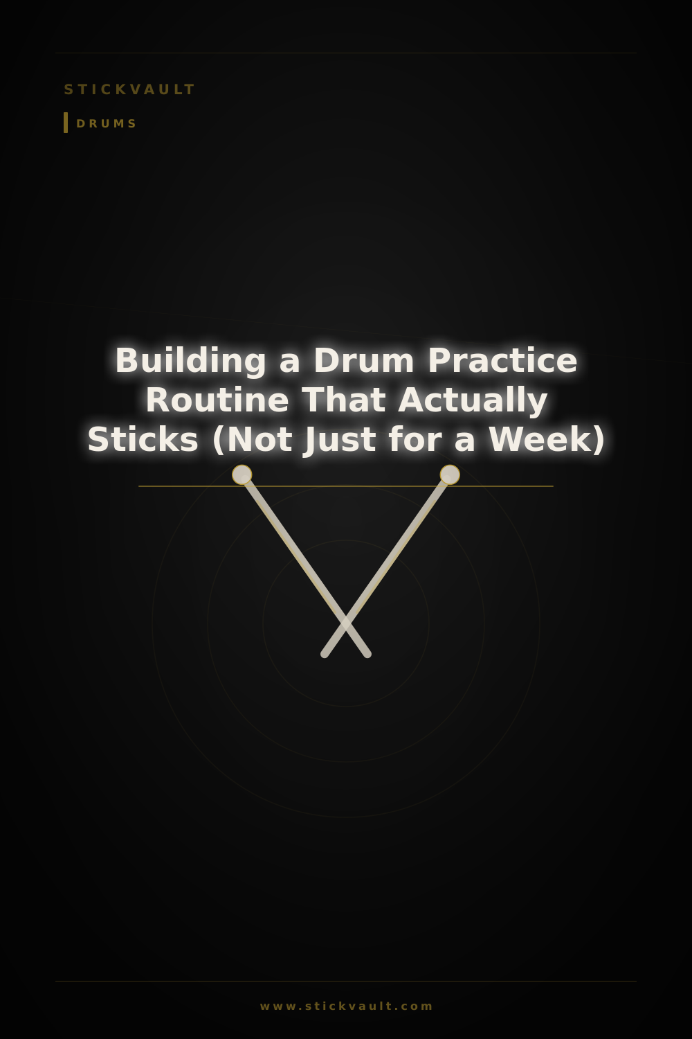 Building a Drum Practice Routine That Actually Sticks (Not Just for a Week)