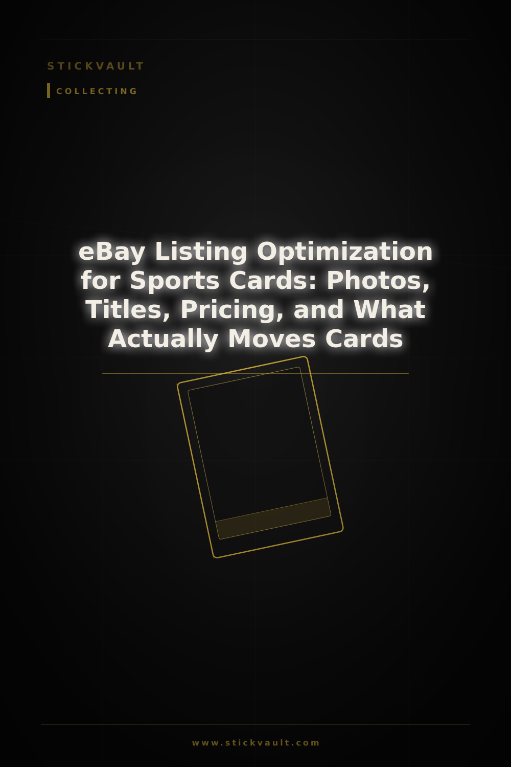 eBay Listing Optimization for Sports Cards: Photos, Titles, Pricing, and What Actually Moves Cards — StickVault