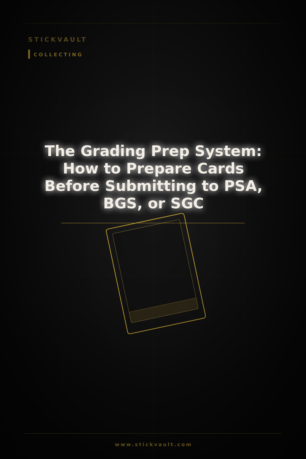 The Grading Prep System: How to Prepare Cards Before Submitting to PSA, BGS, or SGC — StickVault