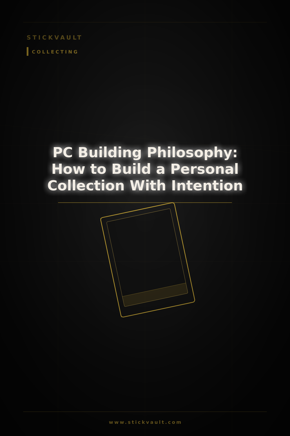 PC Building Philosophy: How to Build a Personal Collection With Intention