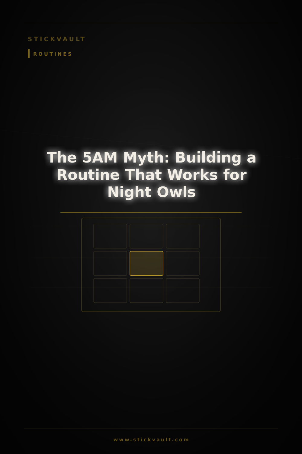 The 5AM Myth: Building a Routine That Works for Night Owls — StickVault